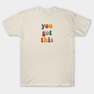 You got this T-Shirt